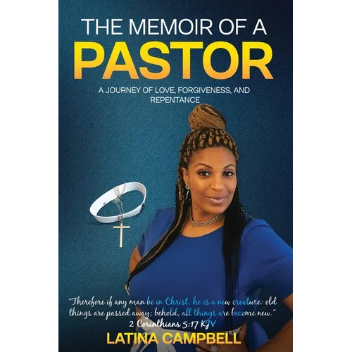 The Memoir of a Pastor: A Journey of Love, Forgiveness, and Repentance