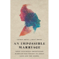 An Impossible Marriage: What Our Mixed-Orientation Marriage Has Taught Us about Love and the Gospel