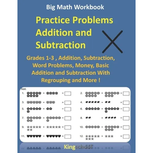 Big Math Workbook - Practice Problems Addition and Subtraction: Grades 1-3, Addition, Subtraction, Word Problems, Money, Basic Addition and Subtractio