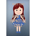 How To Hypnotize Girls