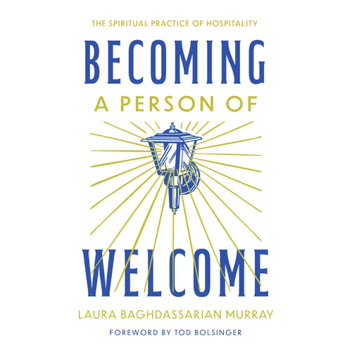 Becoming a Person of Welcome: The Spiritual Practice of Hospitality