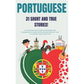 Portuguese: 31 True Short Stories: 31 captivating true stories for beginners and intermediate learners to learn Portuguese and imp