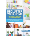 Declutter Your Home: The Kelsie's Way to a Clutter Free Life - A Workbook to Tidying, Cleaning and Organizing Your House, Room by Room, on