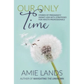 Our Only Time: Stories of Pregnancy/Infant Loss with Strategies for Health Professionals
