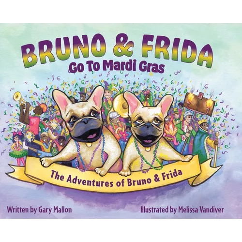 The Adventures of Bruno and Frida - The French Bulldogs - Bruno and Frida Go to Mardi Gras: Bruno and Frida Go to Mardi Gras