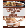 High Protein Low Carb Diet Cookbook: : Recipes to Help Tone You Up and Give You Your Slim and Sexy Body Through Every Season.