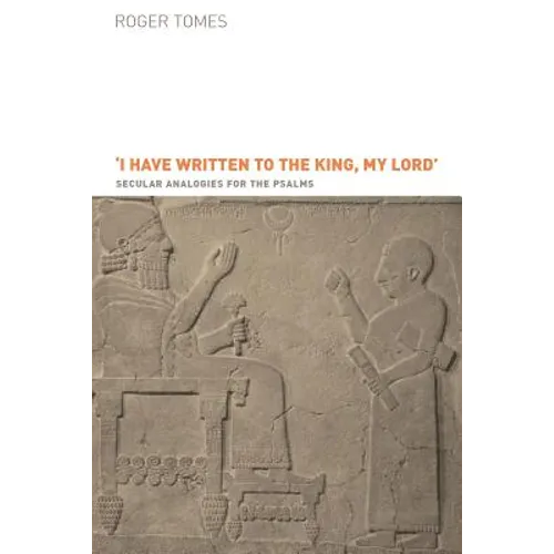 I Have Written to the King, My Lord': Secular Analogies for the Psalms