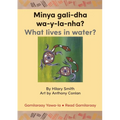 Minya gali-dha wa-y-la-nha?/ What Lives In Water?