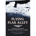 Flying Flak Alley: Personal Accounts of World War II Bomber Crew Combat