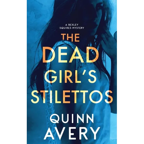 The Dead Girl's Stilettos: A Bexley Squires Mystery Book 1