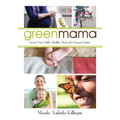Green Mama: Giving Your Child a Healthy Start and a Greener Future