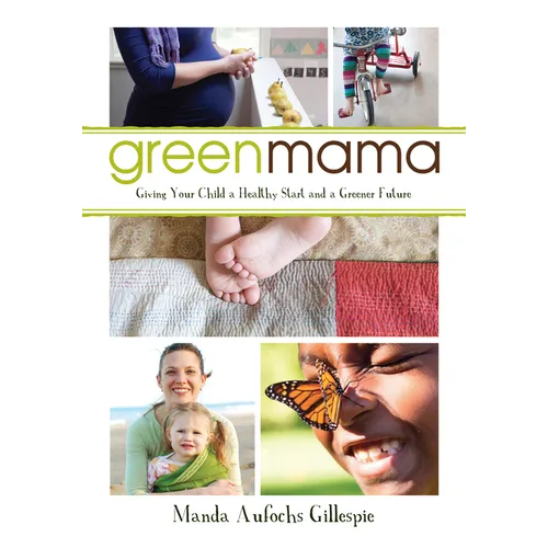Green Mama: Giving Your Child a Healthy Start and a Greener Future