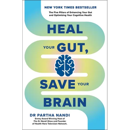 Heal Your Gut, Save Your Brain: The Five Pillars of Enhancing Your Gut and Optimizing Your Cognitive Health