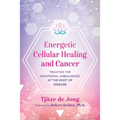 Energetic Cellular Healing and Cancer: Treating the Emotional Imbalances at the Root of Disease