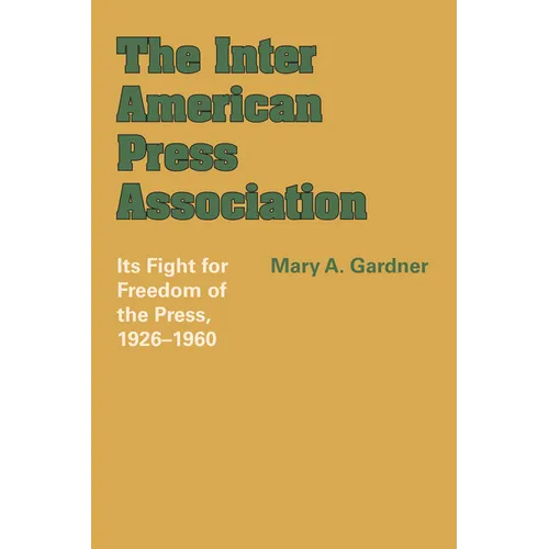 The Inter American Press Association: Its Fight for Freedom of the Press, 1926-1960