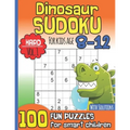 Dinosaur Sudoku for Kids Age 8-12 With Solutions: Hard Vol. 1 I 100 Fun Large Print Puzzles for Smart Children I Maths Deficiency Exercise I Dinosaur