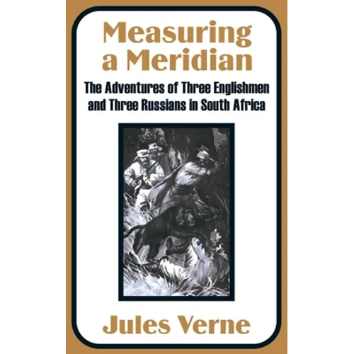 Measuring a Meridian: The Adventures of Three Englishmen and Three Russians in South Africa