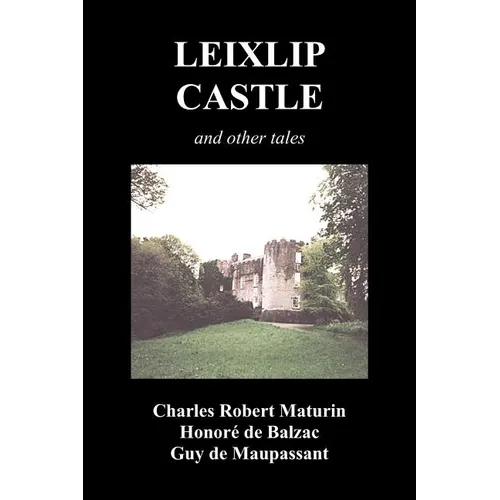 Leixlip Castle, Melmoth the Wanderer, the Mysterious Mansion, the Flayed Hand, the Ruins of the Abbey of Fitz-Martin and the Mysterious Spaniard