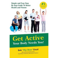 Get Active Your Body Needs You!: Simple and Easy Step By Step Guide to Better Health and Fitness