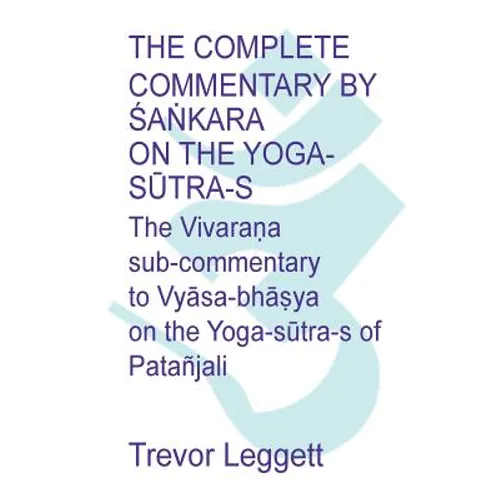 The Complete Commentary by Śaṅkara on the Yoga Sūtra-s: A Full Translation of the Newly Discovered Text