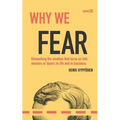 Why We Fear: Unmasking the Emotion That Turns Us Into Winners or Losers in Life and in Business