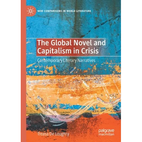 The Global Novel and Capitalism in Crisis: Contemporary Literary Narratives