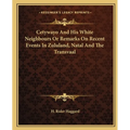 Cetywayo And His White Neighbours Or Remarks On Recent Events In Zululand, Natal And The Transvaal