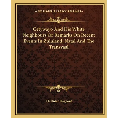 Cetywayo And His White Neighbours Or Remarks On Recent Events In Zululand, Natal And The Transvaal