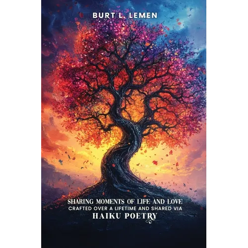 Sharing Moments of Life and Love, Crafted Over a Lifetime and Shared via Haiku Poetry - Paperback