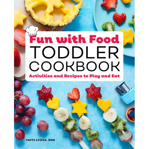 Fun with Food Toddler Cookbook: Activities and Recipes to Play and Eat