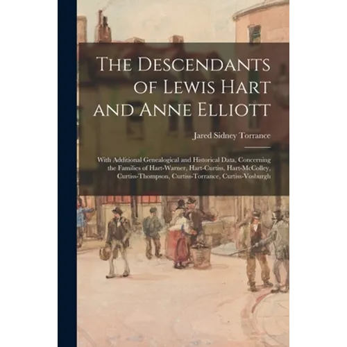 The Descendants of Lewis Hart and Anne Elliott; With Additional Genealogical and Historical Data, Concerning the Families of Hart-Warner, Hart-Curtiss