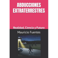 Abducciones Extraterrestres: Realidad, Ciencia y Futuro