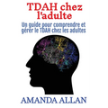 TDAH chez l'adulte: Un guide pour comprendre et gérer le TDAH chez les adultes