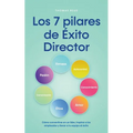 Los 7 pilares de Éxito Director Cómo convertirse en un líder, inspirar a los empleados y llevar a tu equipo al éxito