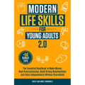 Modern Life Skills for Young Adults 2.0: The Essential Handbook to Make Money, Beat Procrastination, Build Strong Relationships and Enjoy Independence