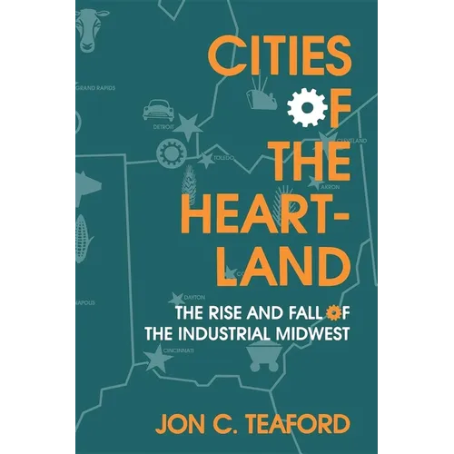 Cities of the Heartland: The Rise and Fall of the Industrial Midwest