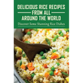 Delicious Rice Recipes From All Around The World: Discover Some Stunning Rice Dishes: Chinese Fried Rice Recipes