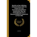 Bericht an Den Löblichen Administrations-Rath Der Ersten K.K. Priv. Donaudampfschiffahrts-Gesellschaft Über Die Verhandlungen Des V. Binnenschiffahrts