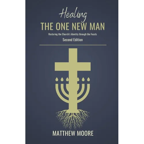 Healing the One New Man: Restoring the Church's Identity Through the Feasts