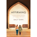 Affirming: A Memoir of Faith, Sexuality, and Staying in the Church