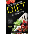 Mediterranean Diet for Beginners: The Ultimate Mediterranean Cookbook with Amazing Recipes to Help Improve Your Health and Discover True Mediterranean