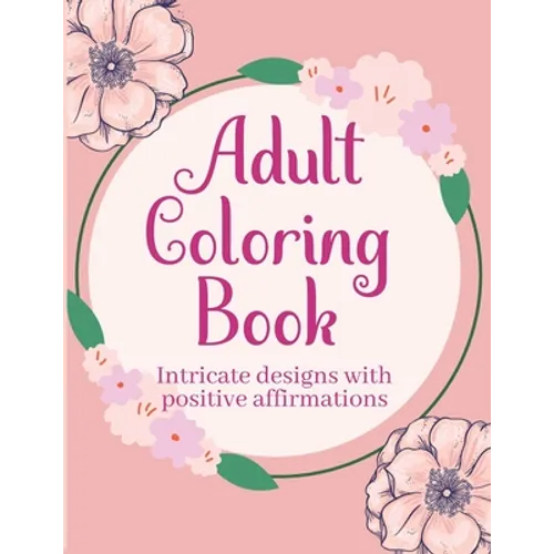 Adult Coloring Books with Intricate Designs and Positive Affirmations: 8.5x11 Pages with 26 Designs