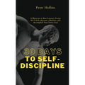30 Days to Self-Discipline: A Blueprint to Bust Laziness, Escape the Couch, Become a Machine, and Accomplish Your Every Goal