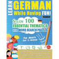 Learn German While Having Fun! - For Adults: Easy to Advanced - Study 100 Essential Thematics with Word Search Puzzles - Vol.1