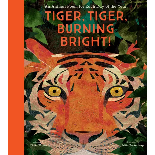 Tiger, Tiger, Burning Bright!: An Animal Poem for Each Day of the Year