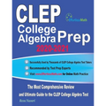 CLEP College Algebra Prep 2020-2021: The Most Comprehensive Review and Ultimate Guide to the CLEP College Algebra Test