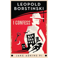 I Confess: A private eye historical crime thriller
