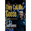 They Call Me Goose: My Life in Kentucky Basketball & Beyond