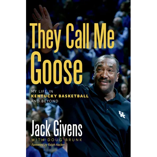They Call Me Goose: My Life in Kentucky Basketball & Beyond