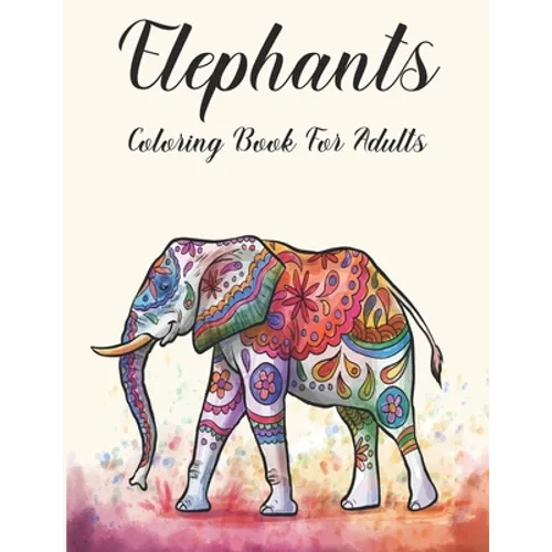 Elephants Coloring Book for Adults: Adult Coloring Book with Elephant and Mandala Stress Relief and Relaxation